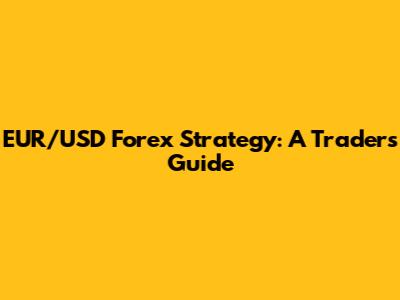 EUR/USD Forex Strategy: A Trader's Guide