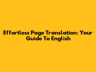 Effortless Page Translation: Your Guide To English