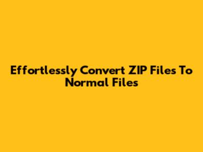 Effortlessly Convert ZIP Files To Normal Files
