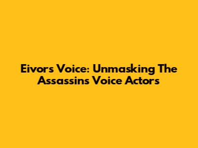 Eivor's Voice: Unmasking The Assassin's Voice Actors