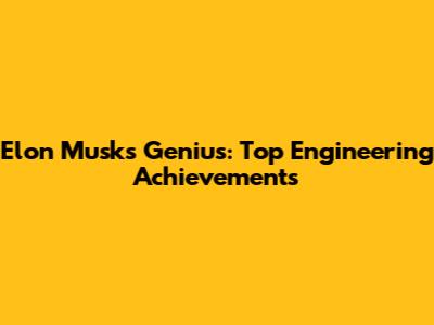 Elon Musk's Genius: Top Engineering Achievements