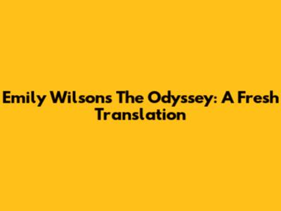 Emily Wilson's The Odyssey: A Fresh Translation