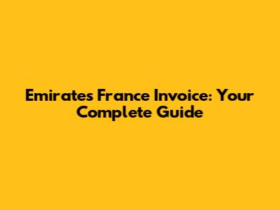 Emirates France Invoice: Your Complete Guide