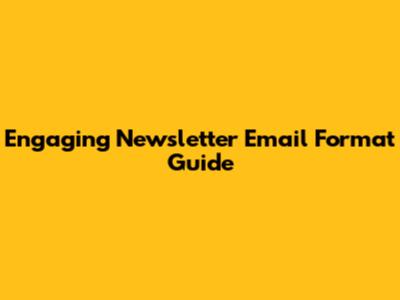 Engaging Newsletter Email Format Guide