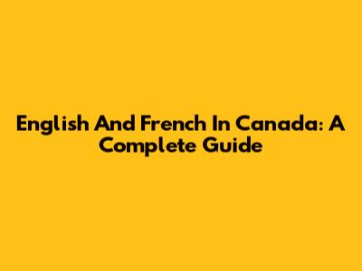 English And French In Canada: A Complete Guide