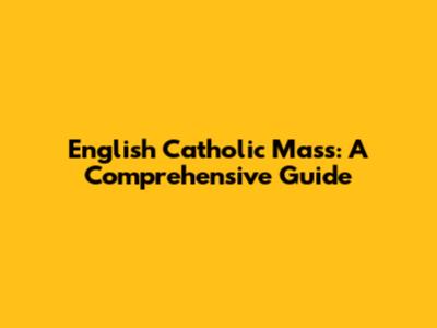 English Catholic Mass: A Comprehensive Guide