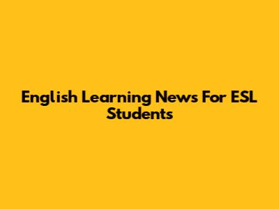 English Learning News For ESL Students