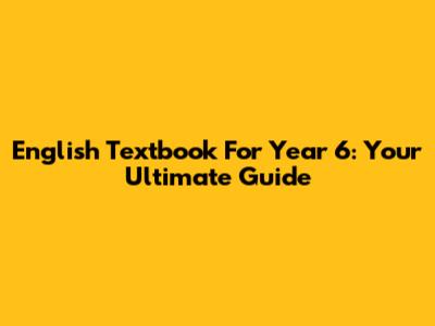 English Textbook For Year 6: Your Ultimate Guide