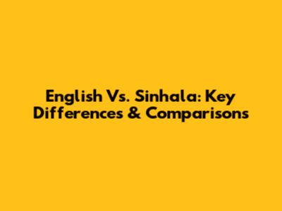 English Vs. Sinhala: Key Differences & Comparisons
