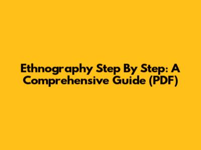 Ethnography Step By Step: A Comprehensive Guide (PDF)