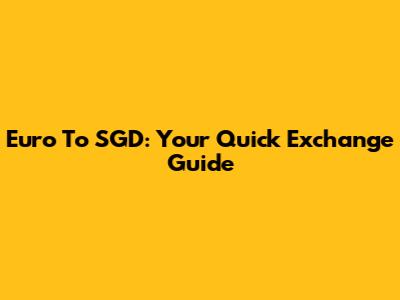 Euro To SGD: Your Quick Exchange Guide