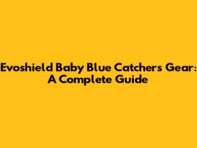 Evoshield Baby Blue Catchers Gear: A Complete Guide