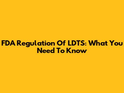 FDA Regulation Of LDTS: What You Need To Know