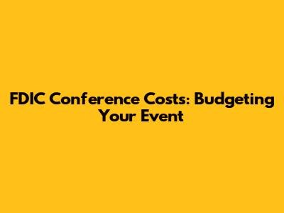 FDIC Conference Costs: Budgeting Your Event
