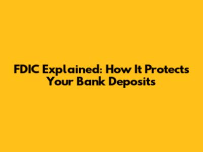 FDIC Explained: How It Protects Your Bank Deposits