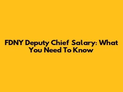 FDNY Deputy Chief Salary: What You Need To Know