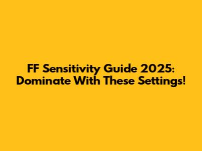 FF Sensitivity Guide 2025: Dominate With These Settings!