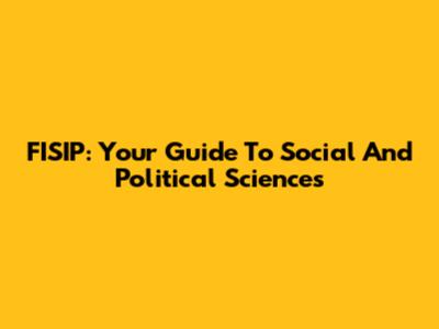 FISIP: Your Guide To Social And Political Sciences
