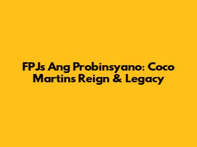 FPJ's Ang Probinsyano: Coco Martin's Reign & Legacy
