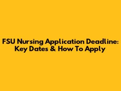 FSU Nursing Application Deadline: Key Dates & How To Apply
