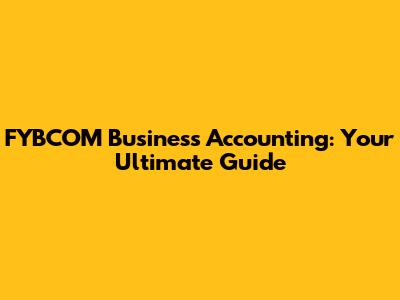 FYBCOM Business Accounting: Your Ultimate Guide