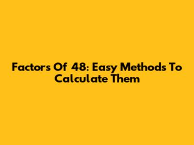 Factors Of 48: Easy Methods To Calculate Them