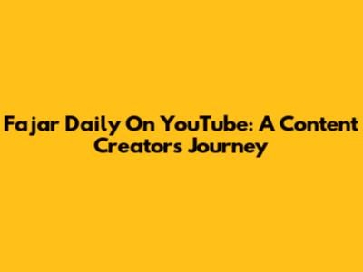 Fajar Daily On YouTube: A Content Creator's Journey