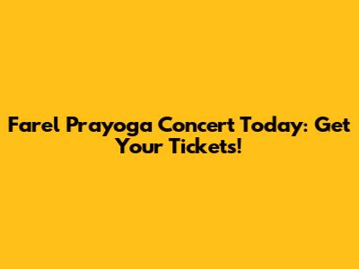 Farel Prayoga Concert Today: Get Your Tickets!