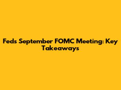 Fed's September FOMC Meeting: Key Takeaways