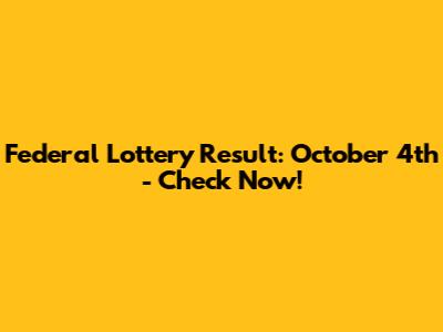 Federal Lottery Result: October 4th - Check Now!