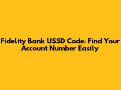 Fidelity Bank USSD Code: Find Your Account Number Easily
