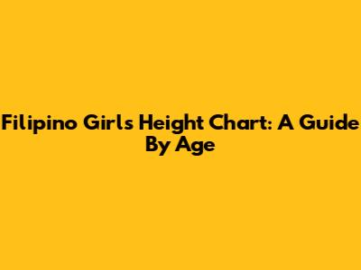 Filipino Girls' Height Chart: A Guide By Age