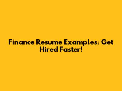 Finance Resume Examples: Get Hired Faster!