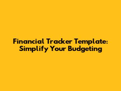 Financial Tracker Template: Simplify Your Budgeting