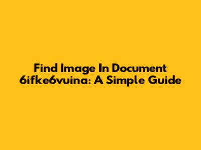 Find Image In Document 6ifke6vuina: A Simple Guide