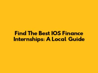Find The Best IOS Finance Internships: A Local Guide