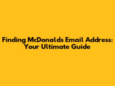 Finding McDonald's Email Address: Your Ultimate Guide