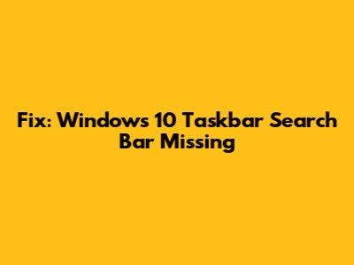 Fix: Windows 10 Taskbar Search Bar Missing