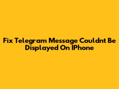 Fix Telegram 'Message Couldn't Be Displayed' On IPhone