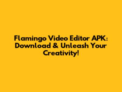 Flamingo Video Editor APK: Download & Unleash Your Creativity!