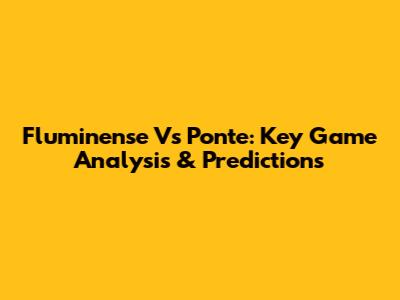Fluminense Vs Ponte: Key Game Analysis & Predictions