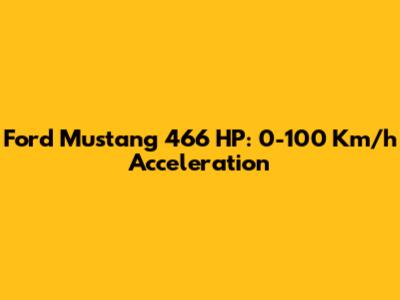 Ford Mustang 466 HP: 0-100 Km/h Acceleration