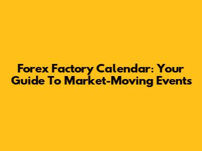 Forex Factory Calendar: Your Guide To Market-Moving Events