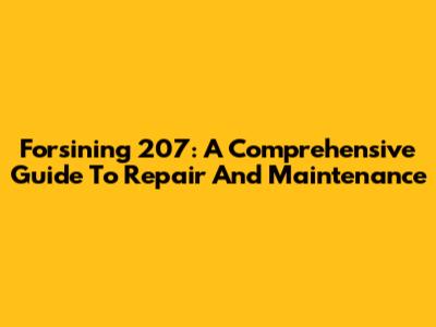 Forsining 207: A Comprehensive Guide To Repair And Maintenance