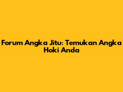 Forum Angka Jitu: Temukan Angka Hoki Anda