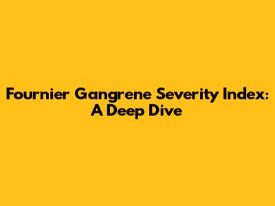Fournier Gangrene Severity Index: A Deep Dive