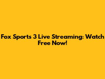 Fox Sports 3 Live Streaming: Watch Free Now!
