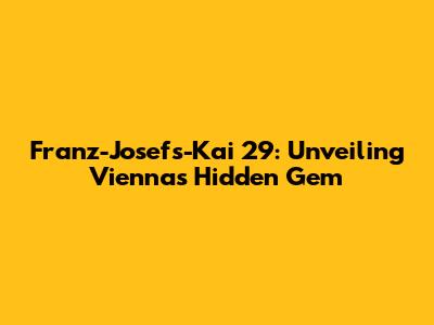 Franz-Josefs-Kai 29: Unveiling Vienna's Hidden Gem