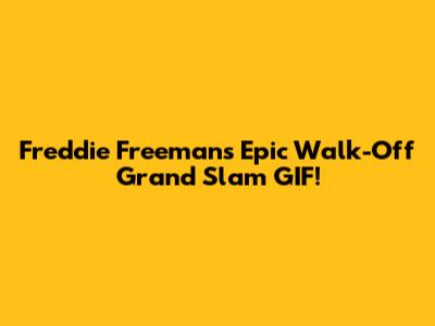 Freddie Freeman's Epic Walk-Off Grand Slam GIF!
