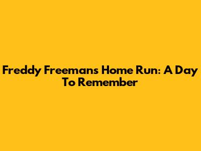 Freddy Freeman's Home Run: A Day To Remember
